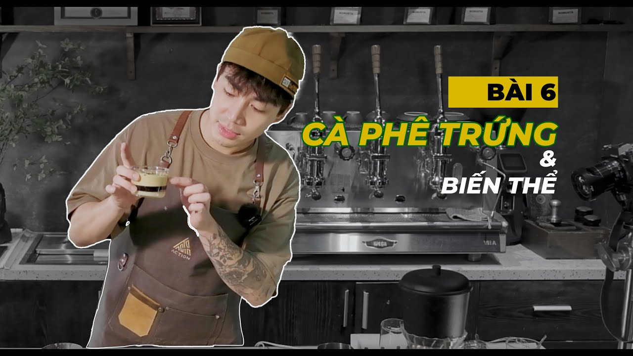 Bài 6 : Cà Phê Trứng & Biến Thể Của Kem Trứng