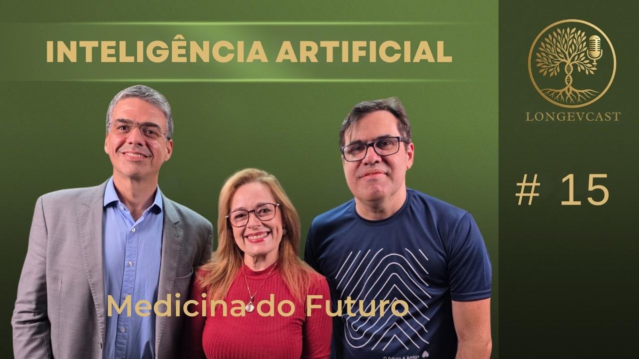 LONGEVCAST #15 - INTELIGÊNCIA ARTIFICIAL: MEDICINA DO FUTURO