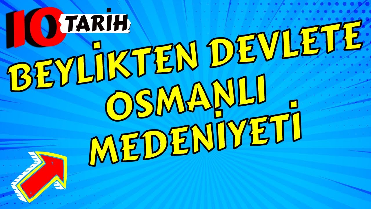 10. SINIF TARİH DERSİ 4. ÜNİTE FULL TEKRAR / BEYLİKTEN DEVLETE OSMANLI MEDENİYETİ KONU ANLATIMI