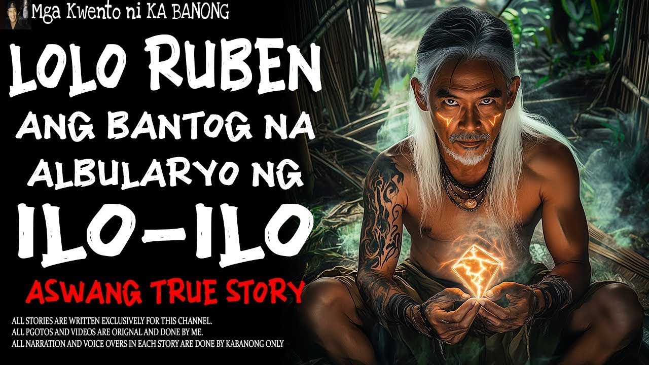 LOLO RUBEN, ANG BANTOG NA ALBULARYO NG ILO-ILO _ Kwentong Aswang _ True Story.