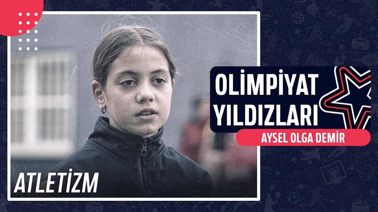 🎽 Aysel Olga Demir - Atletizm | Olimpiyat Yıldızları