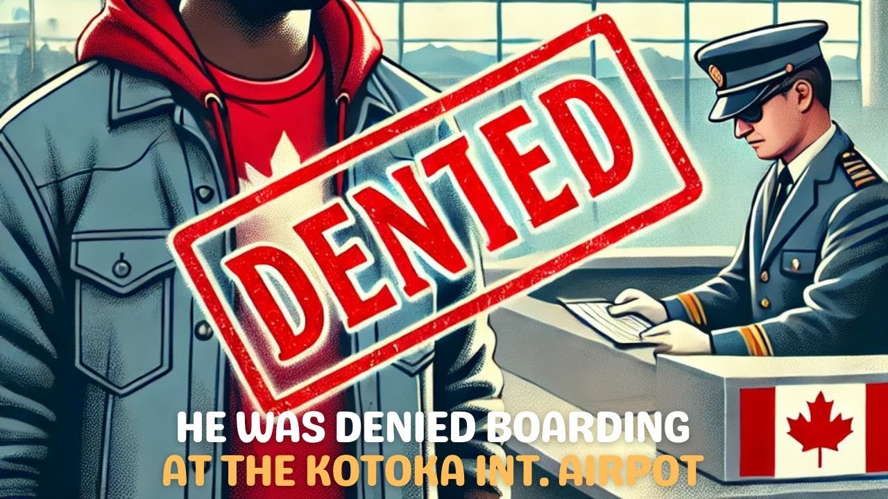 How A Ghanaian With Canada Visitor Visa Was Denied Boarding from Ghana AirPort