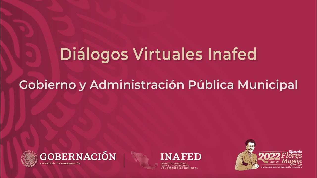 Diálogos Virtuales Inafed. Gobierno y Administración Pública Municipal