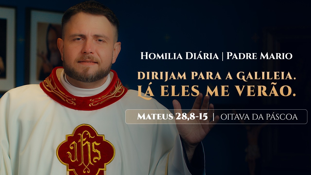 Homilia Di&aacute;ria | Segunda-feira - OITAVA DA P&Aacute;SCOA (Mt 28,8-15)