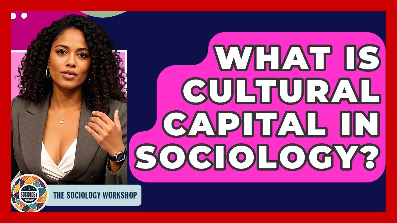 What Is Cultural Capital In Sociology? - The Sociology Workshop