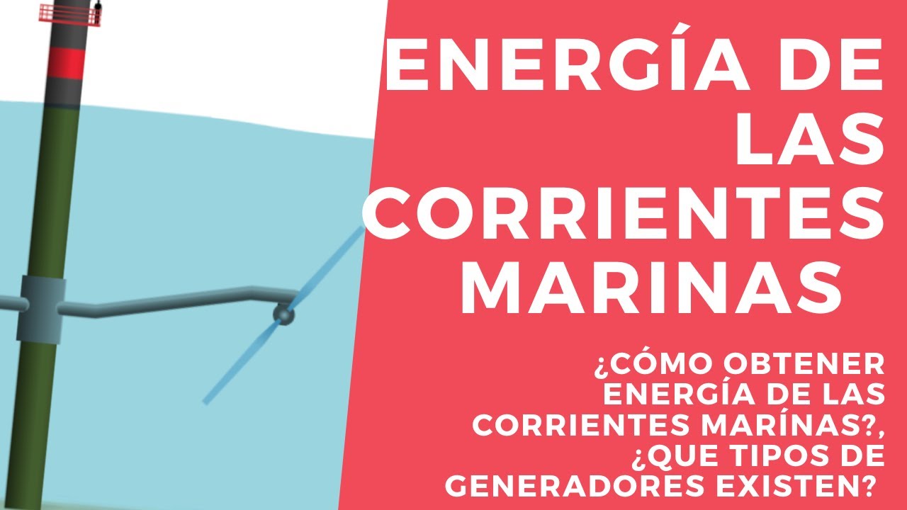 Energ&iacute;a de las Corrientes Marinas. &iquest;C&oacute;mo se obtiene energ&iacute;a del mar? &iquest;Existen Molinos en el mar?