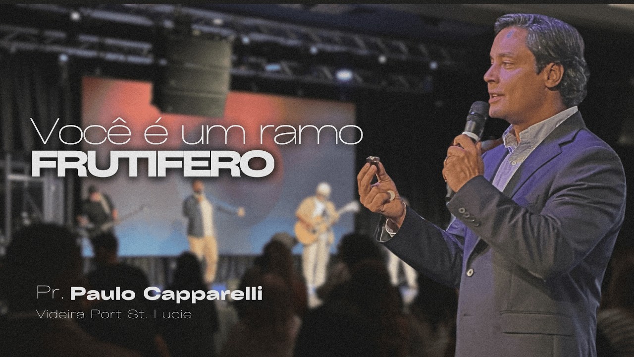 Você é um Ramo Frutífero – Pr. Paulo Capparelli