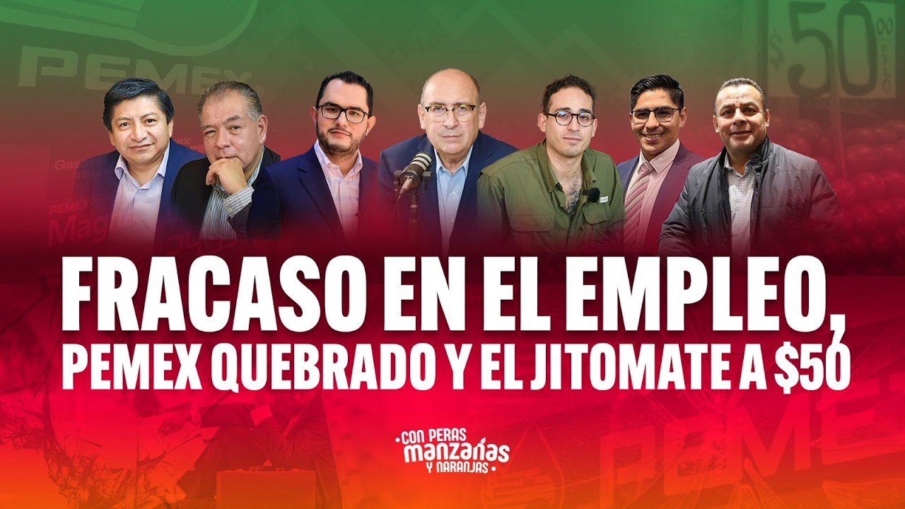 Fracaso en el empleo, Pemex quebrado y el jitomate a $50
