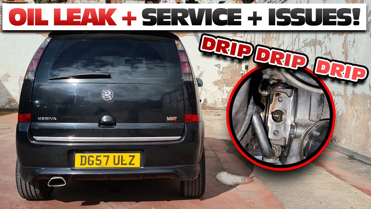 OIL LEAK, full service and FIXING issues on my Vauxhall Meriva VXR