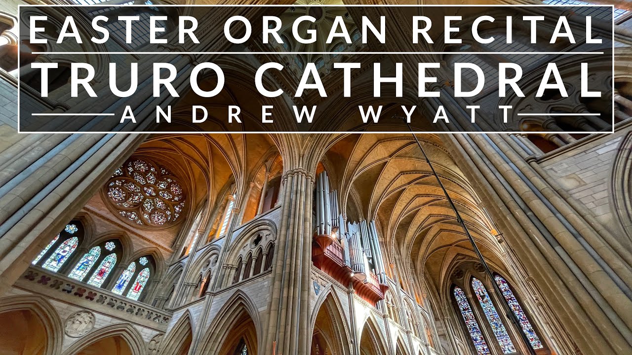 🎵 An EASTER Organ Recital from Truro Cathedral // Andrew Wyatt