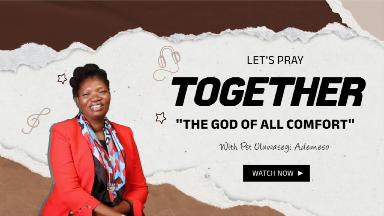 THE GOD OF ALL COMFORT || LETS PRAY TOGETHER || OLUWASEYI ADEMESO