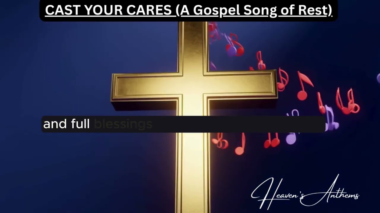 CAST YOUR CARES A Gospel Song of Peace and  Rest