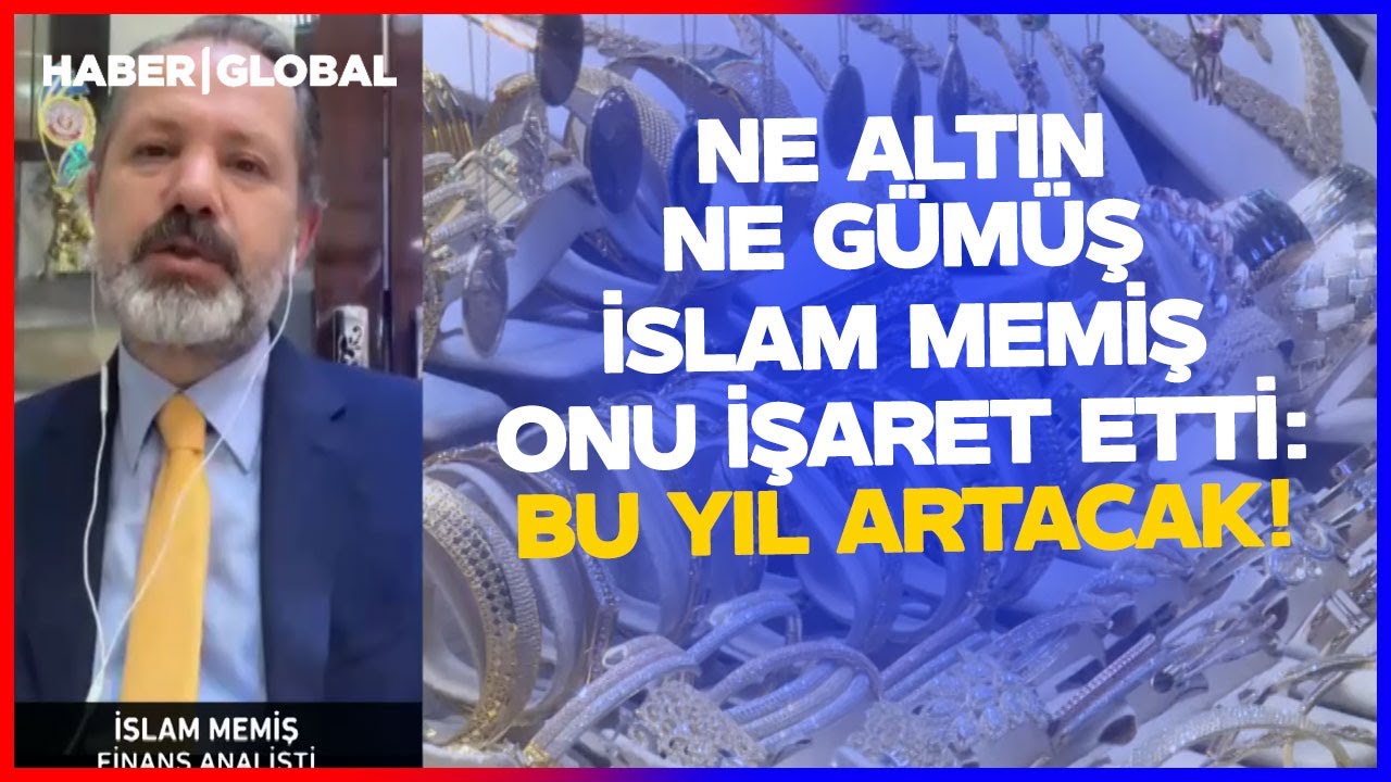 NE ALTIN NE GÜMÜŞ! İslam Memiş Açıkladı: Bu Yıl Artacak!