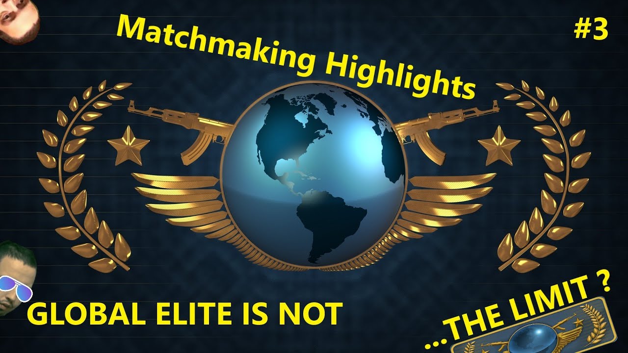 CSGO Matchmaking Highlights #3 Global Elite is not the Limit ?
