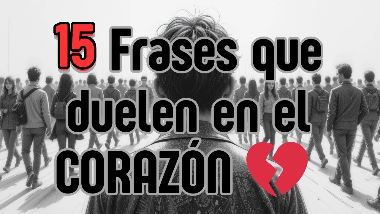 15 Frases que duelen en el CORAZÓN 💔 Tristes, Dolorosas pero muy CIERTAS