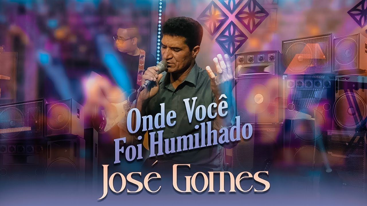 José Gomes - Onde você foi humilhado - Clipe oficial