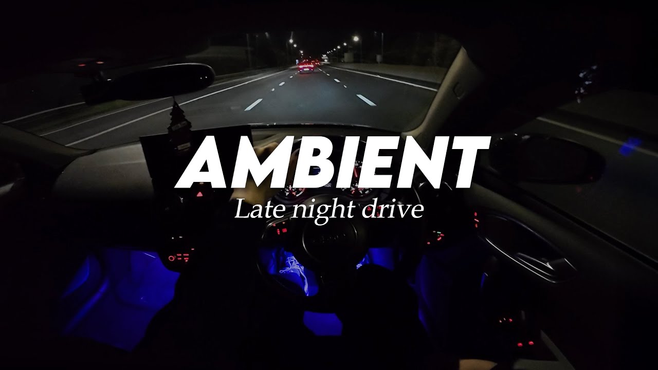 Ambient Late Night Drive Songs