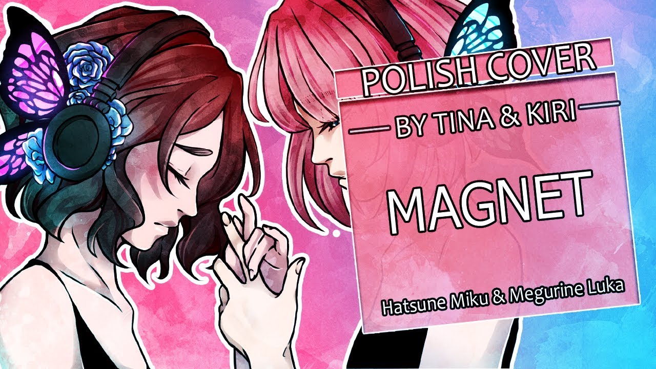 【Kirishe x Tina】Magnet/ アイネクライネ ✿〖POLISH〗✿