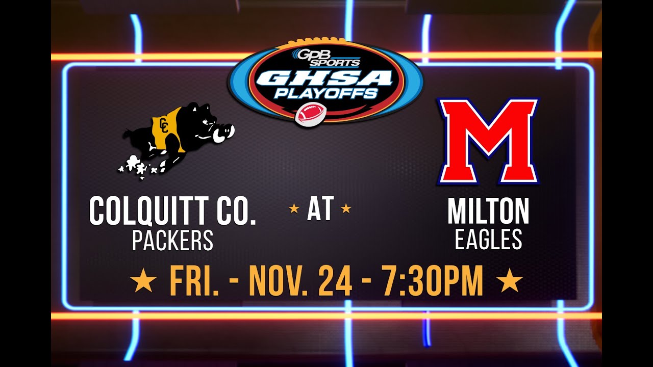 Colquitt County at Milton GHSA Quarterfinal Playoff Game