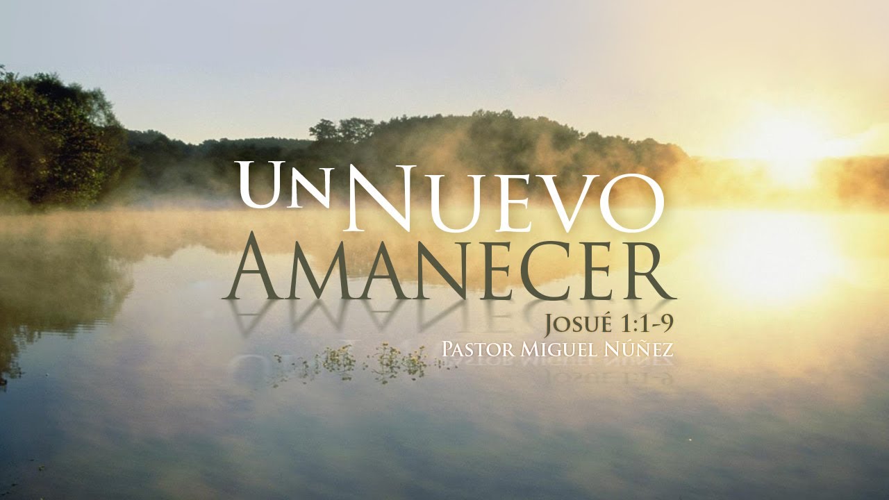 Un nuevo amanecer — Pastor Miguel Núñez