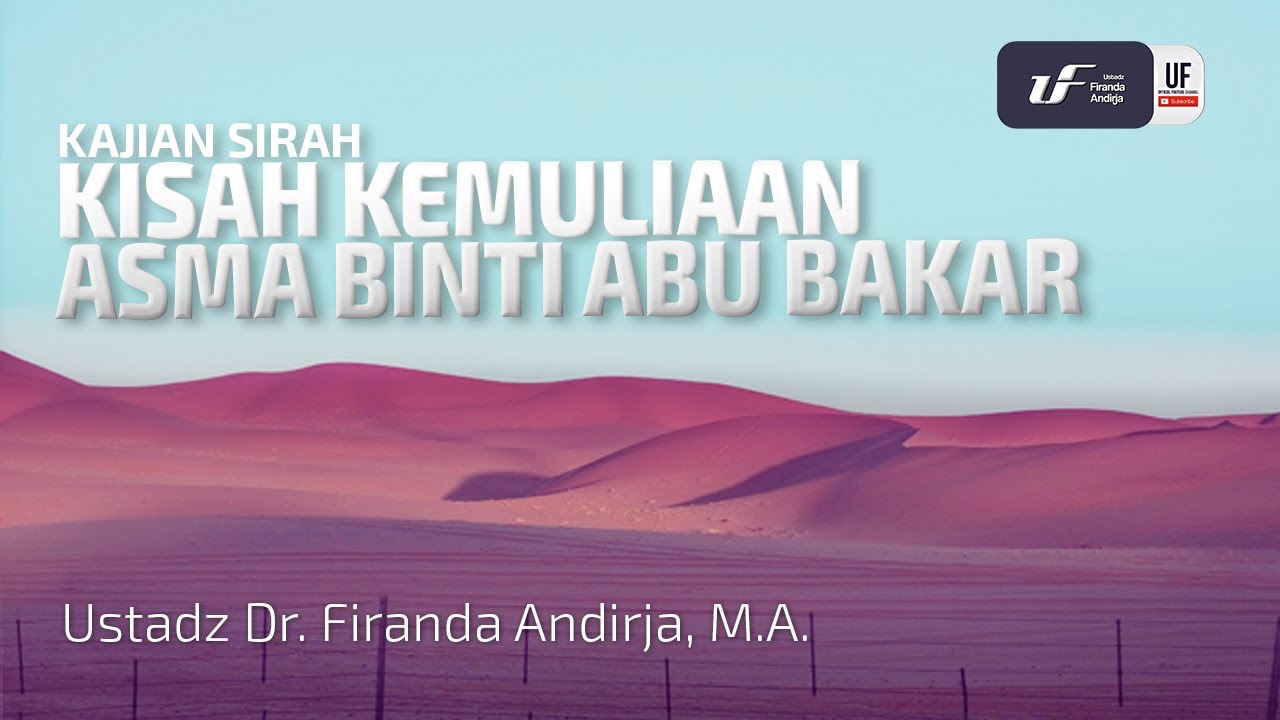 Kisah Kemuliaan Asma Binti Abu Bakar - Ustadz Dr. Firanda Andirja, M.A.