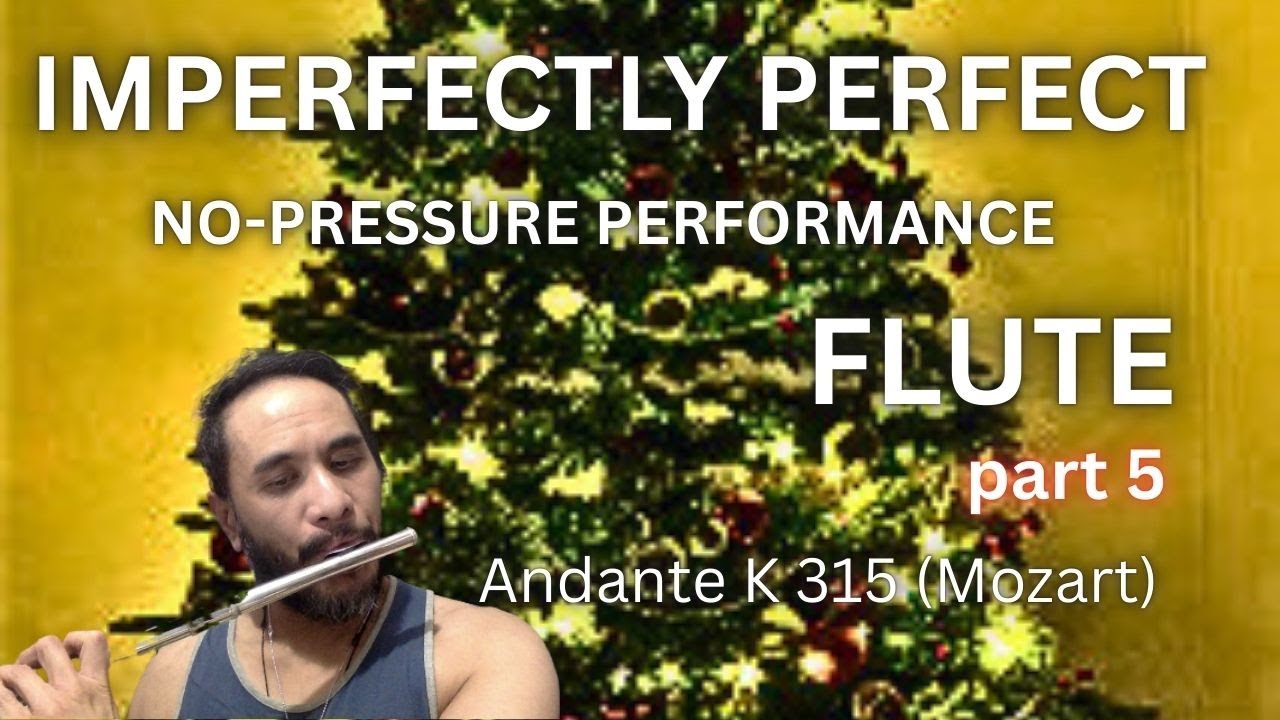 IMPERFECTLY PERFECT 5 ~ No-pressure Performance [Andante K 315 (Mozart) - Flute]
