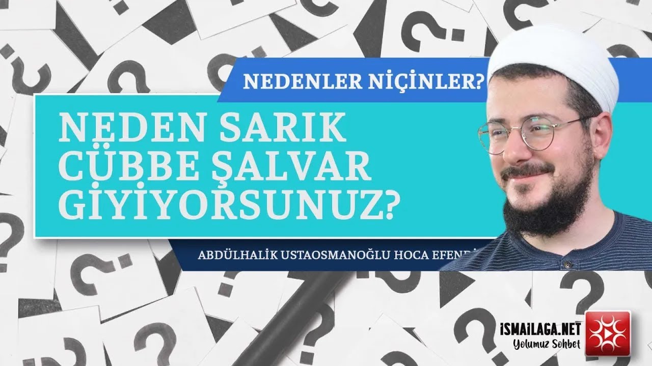 Neden Sarık C&uuml;bbe Şalvar Giyiyorsunuz? - Abd&uuml;lhalik Ustaosmanoğlu Hoca Efendi  @ismailaganet