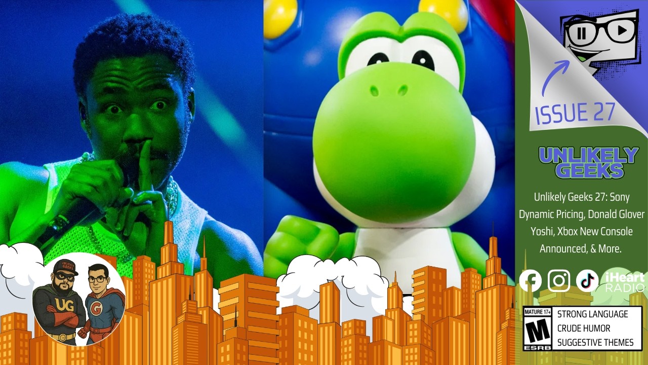 Unlikely Geeks 27: Sony Dynamic Pricing, Donald Glover Yoshi, Xbox New Console Announced, & More.