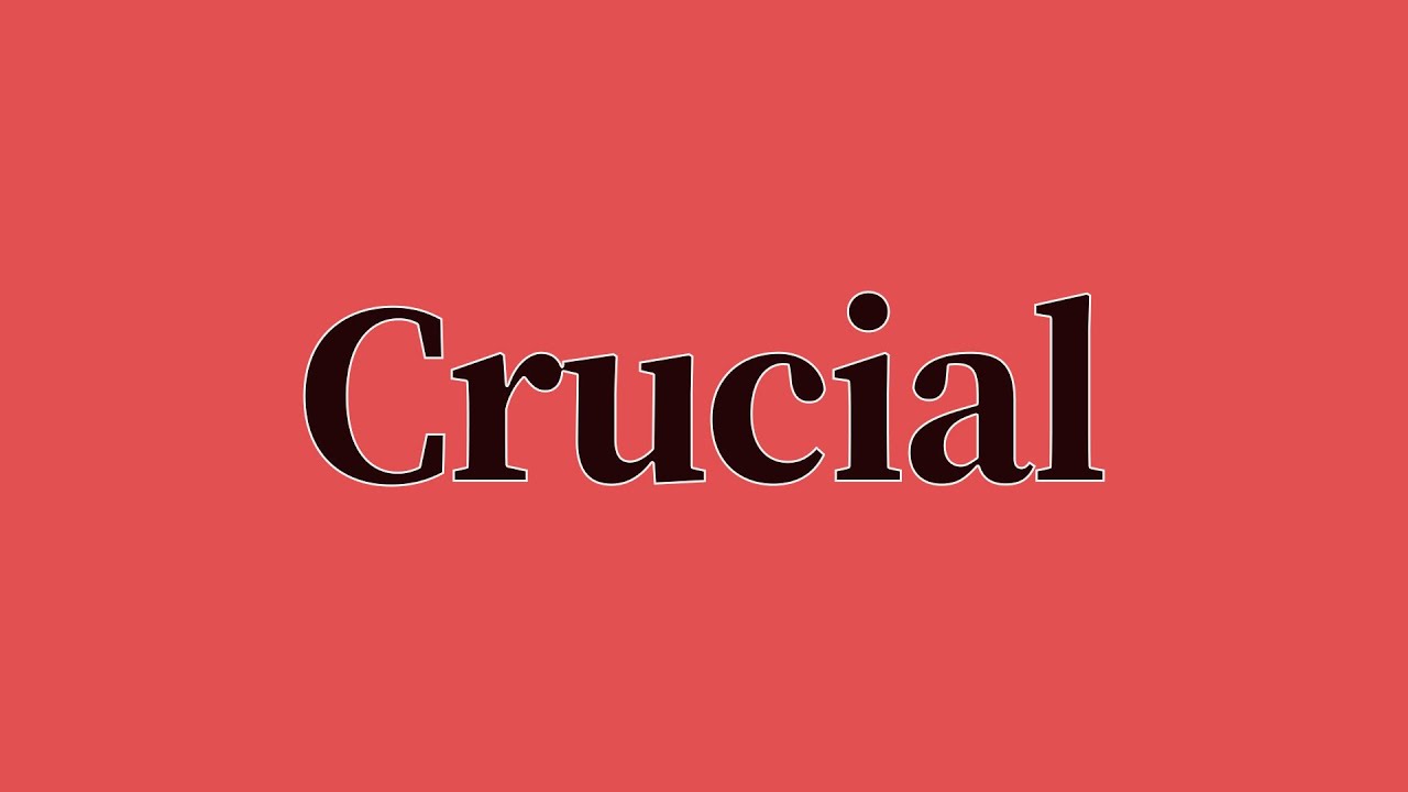 Crucial Pronunciation and Meaning
