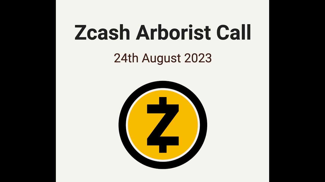 Zcash Arborist Call 8/24/23