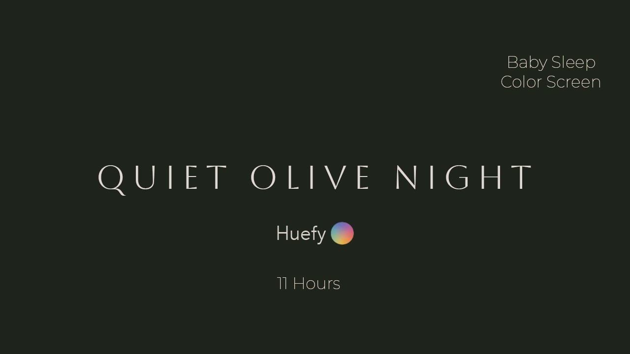 Quiet Olive Night Baby | Baby Sleep Color Screen | 11 Hours|Huefy Pantalla de Color para Dormir Bebé