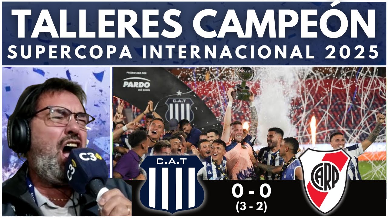 🎙️⚽ HISTÓRICO, TALLERES CAMPEÓN!!! 🏆 |  SUPERCOPA INTERNACIONAL 2025 | Relato "BOCHA" HOURIET