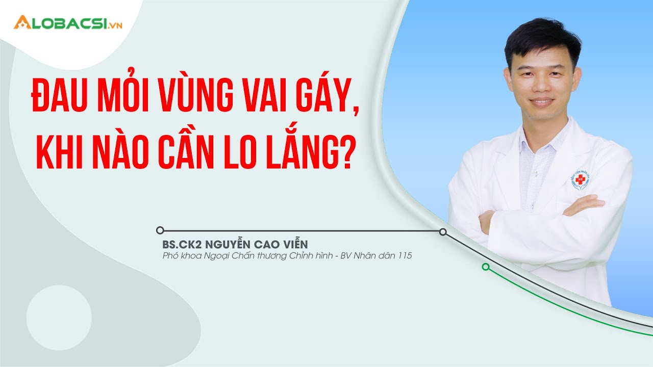 Đau mỏi vùng vai gáy, khi nào cần lo lắng? | BS.CK2 Nguyễn Cao Viễn