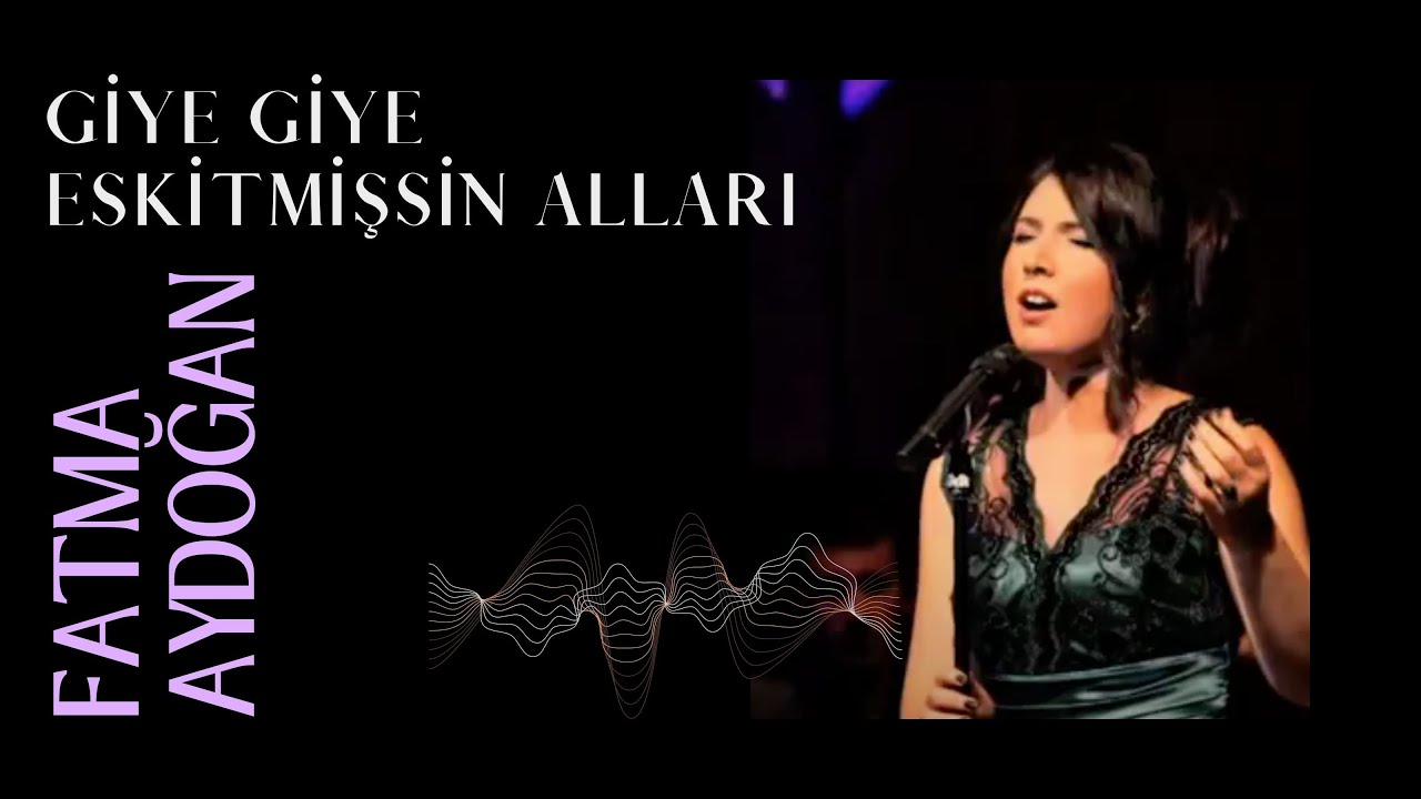 Fatma Aydoğan - Giye Giye Eskitmişsin Alları