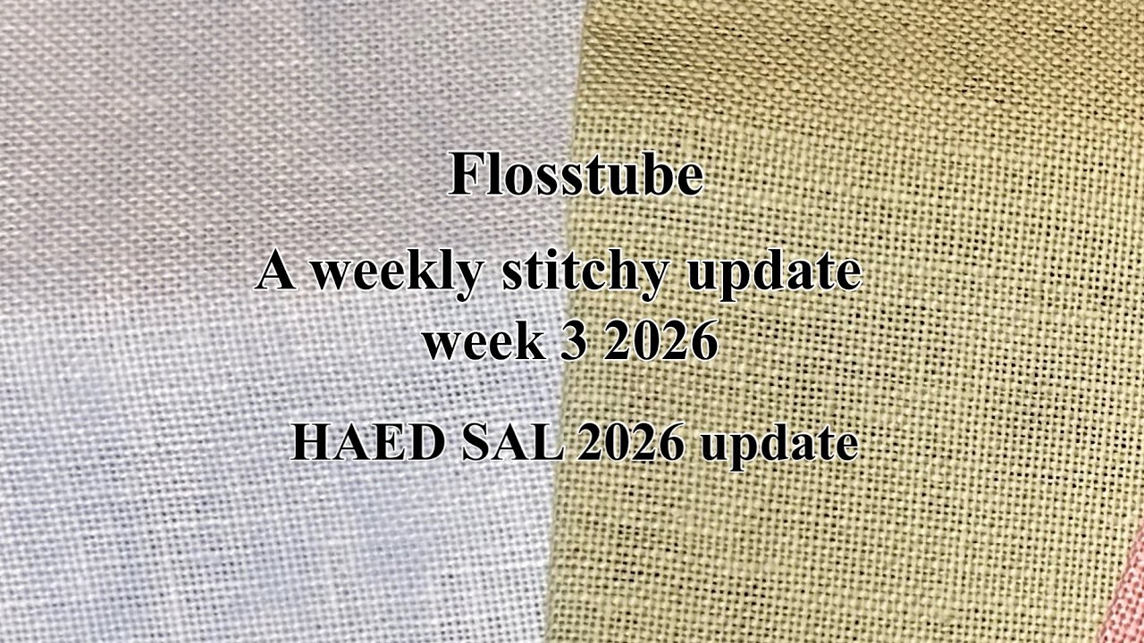 Flosstube. Еженедельное обновление по вышивке, 3-я неделя 2026 года. #HAEDSAL2026 #HAEDWishes