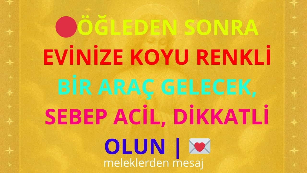 🔴ÖĞLEDEN SONRA EVİNİZE KOYU BİR ARABA GELECEK, SEBEP ACİL, DİKKATLİ OLUN | 💌MELEKLERDEN MESAJ...