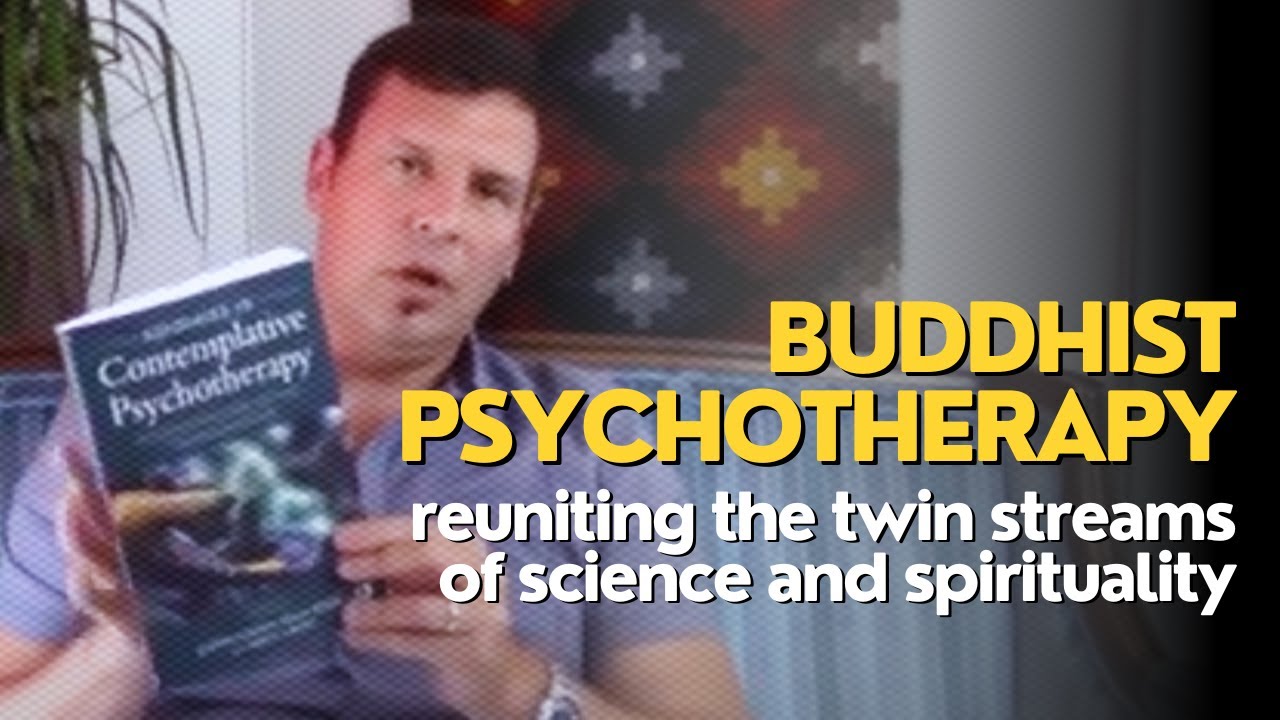 Miles Neale - Buddhist Psychotherapy: Reuniting the Twin Streams of Science and Spirituality