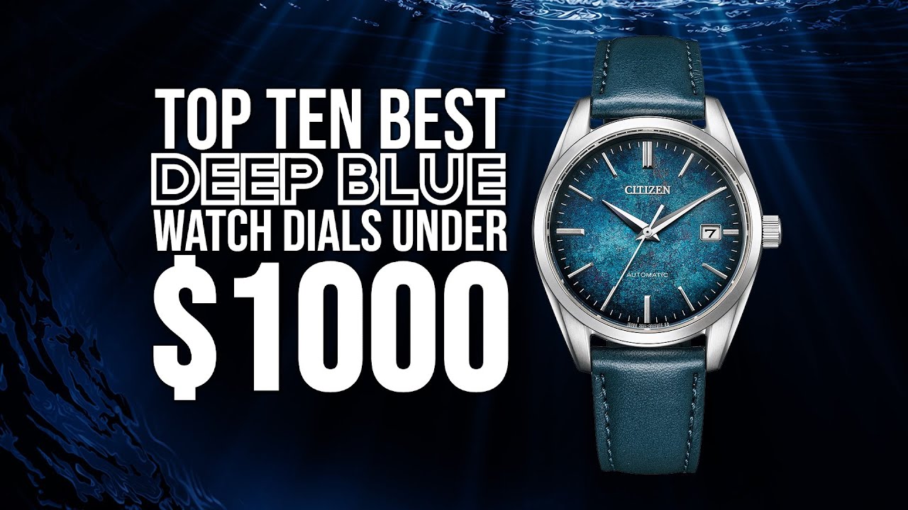 Top Ten Best DEEP BLUE Watch Dials Under $1000