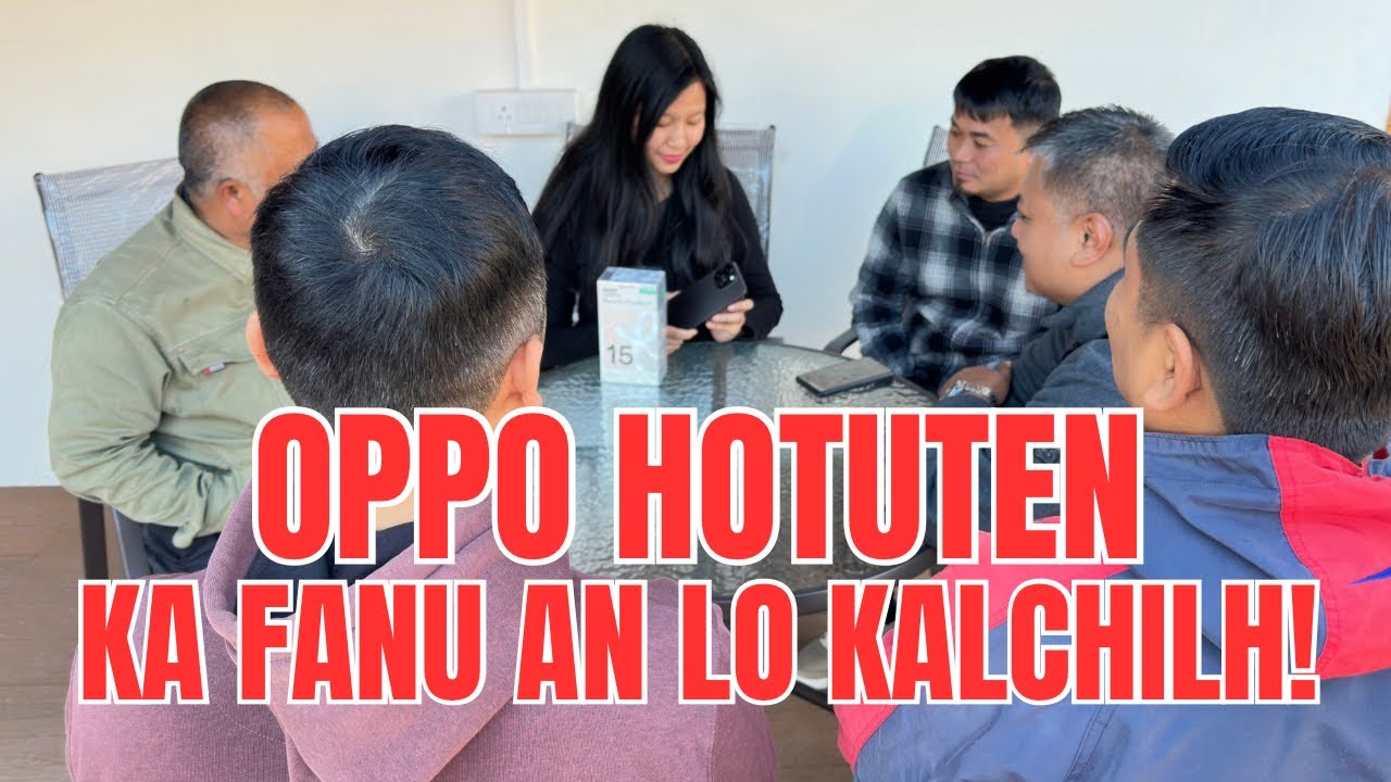 OPPO TEN LAWMTHU SAWI NAN KAN CHHUNGKUA MIN SURPRISE🔥