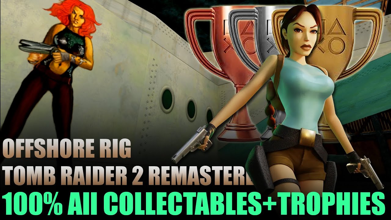 Tomb Raider 2 Remastered | Offshore Rig: All Secrets, Pickups & Trophy Achievement Guide 100%