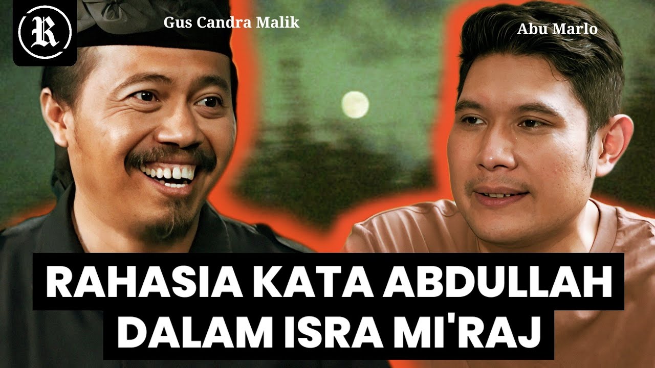 Rahasia di balik kata Abdullah di dalam Isra Mi'raj - Gus Candra Malik dan Abu Marlo