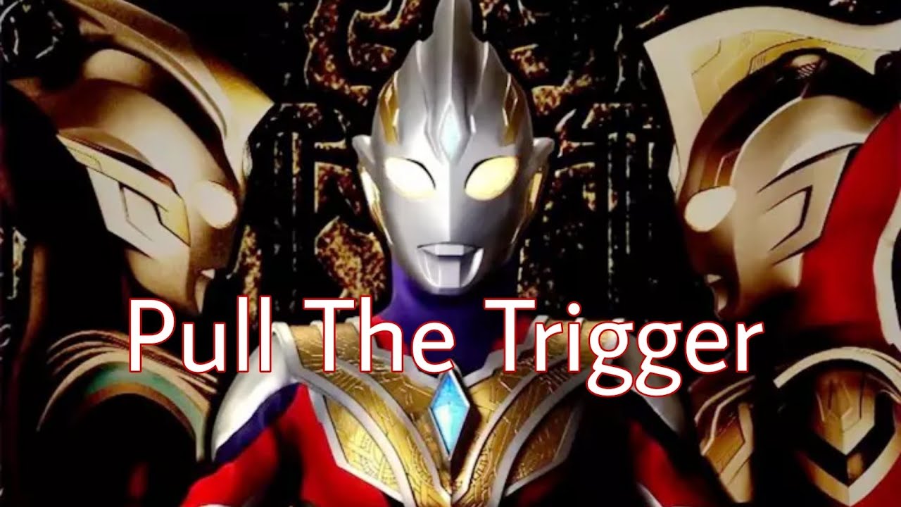 【奥特曼】特利迦奥特曼主题曲- Pull TheTrigger--混剪