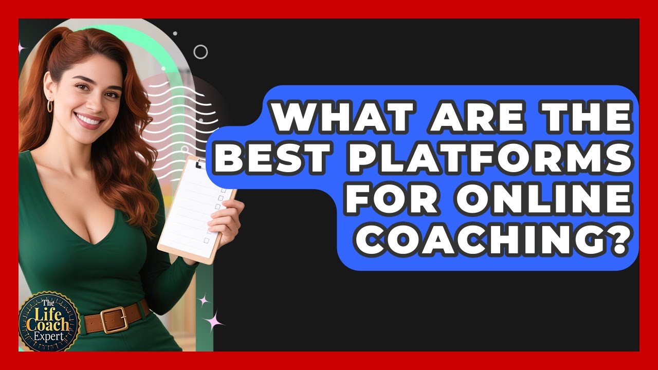 What Are the Best Platforms for Online Coaching? | The Life Coach Expert News