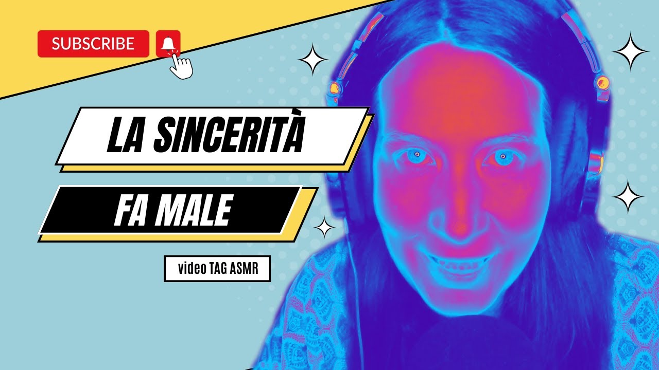 La sincerità fa male video TAG ASMR