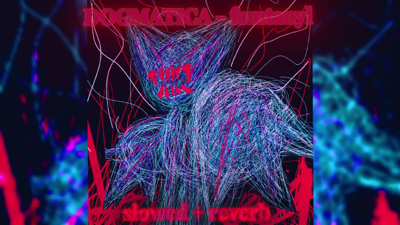 femtanyl  - DOGMATICA -  slowed + reverb
