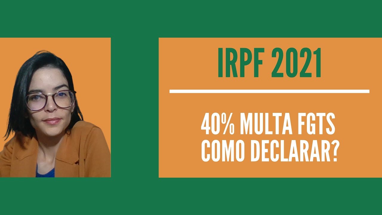 IRPF 2021 | Como declarar Multa de 40% do FGTS?