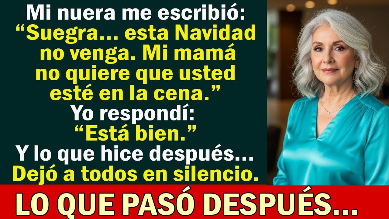 Mi nuera me escribió  “No venga en Navidad  Mi mamá no la quiere allí”  Respondí  “Está bien”