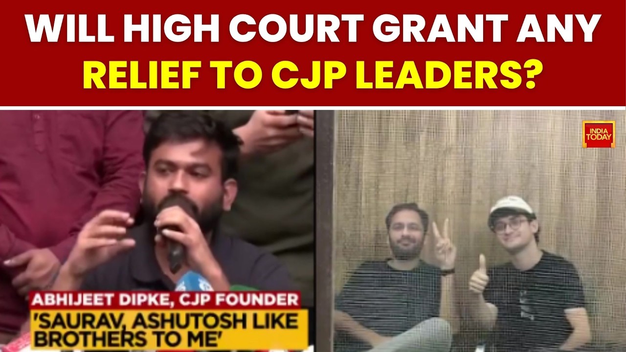 CJP Leaders Saurav Das, Ashutosh Ranka in Delhi High Court Over Custody | India Today