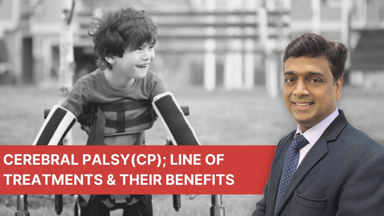 Cerebral Palsy(CP): Line of Treatments & their benefits.