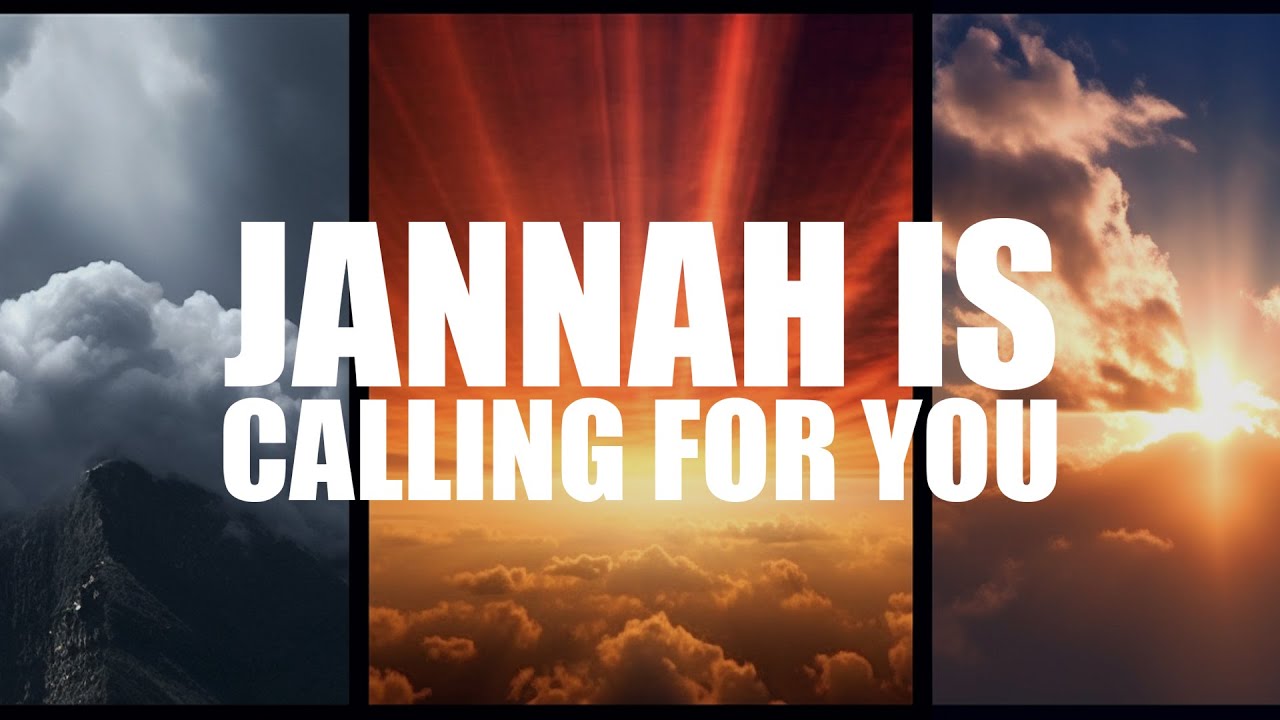 JANNAH IS CALLING FOR YOU O MUSLIM